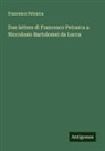 Francesco Petrarca - Due lettere di Francesco Petrarca a Niccolosio Bartolomei da Lucca
