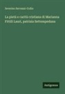 Severino Servanzi-Collio - La pietà e carità cristiana di Marianna Fittili Lauri, patrizia Settempedana
