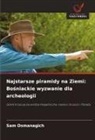 Sam Osmanagich - Najstarsze piramidy na Ziemi: Bosniackie wyzwanie dla archeologii