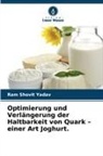 Ram Shovit Yadav - Optimierung und Verlängerung der Haltbarkeit von Quark - einer Art Joghurt.
