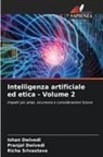 Ishan Dwivedi, Pranjal Dwivedi, Richa Srivastava - Intelligenza artificiale ed etica - Volume 2