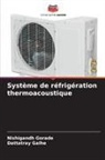 Dattatray Galhe, Nishigandh Gorade - Système de réfrigération thermoacoustique