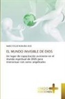 Mario Edgar Riobueno Ruiz - EL MUNDO INVISIBLE DE DIOS