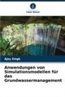 Ajay Singh - Anwendungen von Simulationsmodellen für das Grundwassermanagement