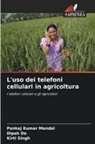 Dipak De, Pankaj Kumar Mandal, Kirti Singh - L'uso dei telefoni cellulari in agricoltura