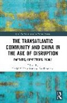 Daniel S. (Johns Hopkins University Hamilton, Hamilton Daniel S., Renouard Joe - Transatlantic Community and China in the Age of Disruption