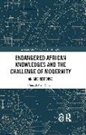 Donald Mark C. Ude - Endangered African Knowledges and the Challenge of Modernity