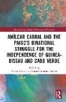 Aurora Almada e Santos, Víctor Barros - Amílcar Cabral and the PAIGC’s Binational Struggle for the Independence of Guinea-Bissau and Cabo Verde