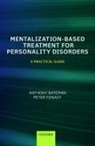 Anthony Bateman, Bateman Anthony, Peter Fonagy, Fonagy Peter - Mentalization Based Treatment for Personality Disorders
