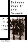 Marion A. Kaplan, Marion A. (Professor of History Kaplan - Between Dignity and Despair