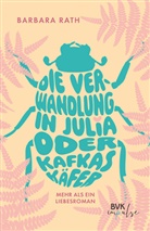 Barbara Rath, Barbara Rath - Die Verwandlung in Julia oder Kafkas Käfer