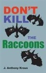 J. Anthony Kraus - Don't Kill the Raccoons