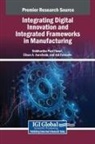 Eliseo A. Aurellado, Adi Fahrudin, Siddhartha Paul Tiwari - Integrating Digital Innovation and Integrated Frameworks in Manufacturing