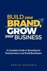 Dustin Sartoris - Build Your Brand, Grow Your Business
