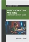 Andrew Cooper - Music Production and Djing: A Complete Career Guide