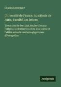 Charles Lenormant - Université de France. Académie de Paris, Faculté des lettres Thèse pour le doctorat. Recherches sur l'origine, la destination chez les anciens et l'utilité actuelle des hiéroglyphiques d'Horapollon