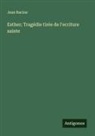 Jean Racine - Esther; Tragédie tirée de l'ecriture sainte