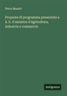 Pietro Maestri - Proposta di programma presentata a S. E. il ministro d'Agricoltura, industria e commercio