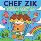 Chris Martin - Chef Zik - Carte de colorat cu deserturi pentru copii