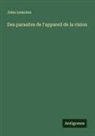 Jules Lemoine - Des parasites de l'appareil de la vision