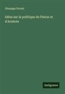 Giuseppe Ferrari - Idées sur la politique de Platon et d'Aristote