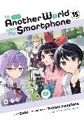 Patora Fuyuhara, Alexander Keller-Nelson, Soto Soto, Eiji Usatsuka, Amethyst Xuan - In Another World with My Smartphone, Vol. 15 (manga)