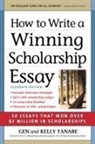 Gen Tanabe, Kelly Tanabe - How to Write a Winning Scholarship Essay