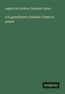 Auguste de Châtillon, Théophile Gautier - A la grand'pinte: poésies; Chant et poésie