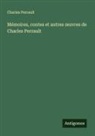 Charles Perrault - Mémoires, contes et autres ¿uvres de Charles Perrault
