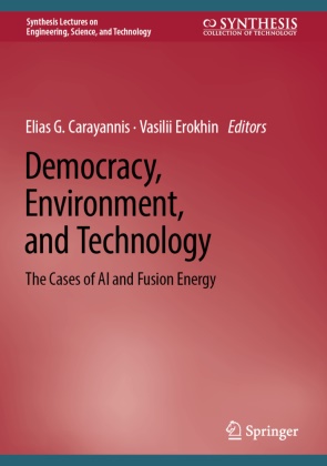 Elias G. Carayannis,  Erokhin, Vasilii Erokhin, Elias G Carayannis - Democracy, Environment, and Technology - The Cases of AI and Fusion Energy