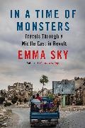 Emma Sky,  Sky Emma - In A Time Of Monsters - Travels Through a Middle East in Revolt