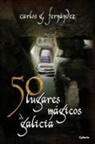 Carlos G. Fernández - 50 lugares mágicos de Galicia