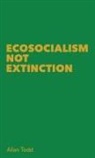 Allan Todd - Ecosocialism Not Extinction