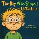 Matthew C Simon - The Boy Who Stayed Up Too Late