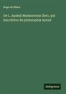 Hugo De Kleist - De L. Apuleji Madaurensis libro, qui inscribitur de philosophia morali