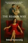 Debra Taubenslag - THE REASON WHY