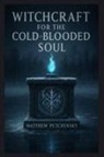 Matthew Petchinsky - Witchcraft for the Cold-Blooded Soul