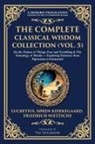 Soren Kierkegaard, Lucretius, Friedrich Nietzsche - The Complete Classical Wisdom Collection (Vol. 5)