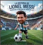 Max Lynn - La Historia De Lionel Messi