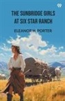 Eleanor H. Porter - The Sunbridge Girls At Six Star Ranch