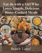 Brandy Laree' - Eat-In with a Girl Who Loves Simple, Delicious Home-Cooked Meals