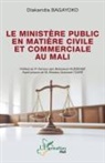Diakaridia Bagayoko - Le ministère public en matière civile et commerciale au Mali