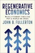 John Fullerton - Regenerative Economics Revolutionary Thinking for a World in Crisis