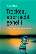 Richard Müller - Trocken, aber nicht geheilt