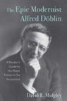 David R Midgley - The Epic Modernist Alfred Döblin