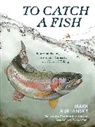 Mark Kurlansky - To Catch a Fish