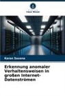 Karan Saxena - Erkennung anomaler Verhaltensweisen in großen Internet-Datenströmen