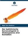 Nigar ¿en Shakirov, Nigar Sen Shakirov - Der bakhtinische Karnevalsgeist in Shakespeares drei Komödien