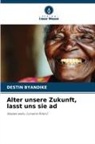 Destin Byandike - Alter unsere Zukunft, lasst uns sie ad