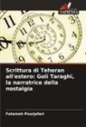 Fatemeh Pourjafari - Scrittura di Teheran all'estero: Goli Taraghi, la narratrice della nostalgia